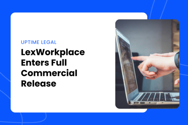 Lex Working LexWorkplace Enters Full Commercial Release | Uptime Legal