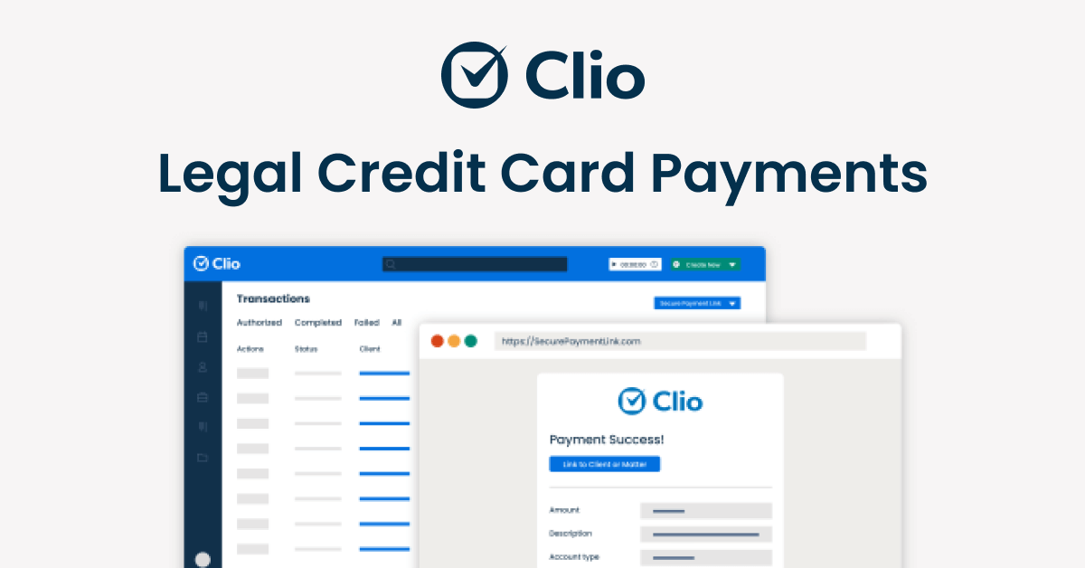 Promotional graphic for Clio's legal credit card payment system. The image features the Clio logo at the top, followed by the text “Legal Credit Card Payments.” Below are two interface mockups: one showing a transaction dashboard with tabs for Authorized, Completed, and Failed payments, and another showing a “Payment Success” confirmation screen with fields for amount and account details.
