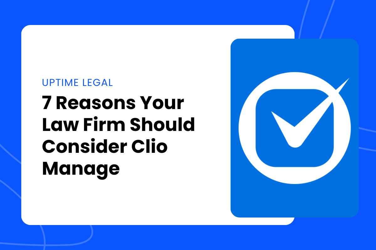 Promotional graphic with a blue and white design featuring the title “7 Reasons Your Law Firm Should Consider Clio Manage” in bold black text. Above the title is the label “Uptime Legal” in smaller blue text. To the right is a blue square with a white circular logo containing a stylized checkmark inside a rounded square, representing Clio Manage.
