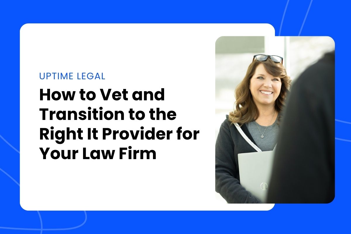 How to Vet and Transition to the Right It Provider for Your Law Firm