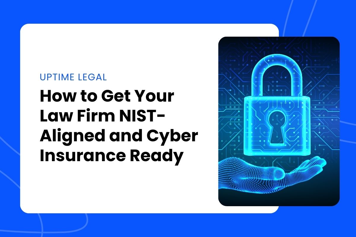 How to Get Your Law Firm NIST-Aligned and Cyber Insurance Ready