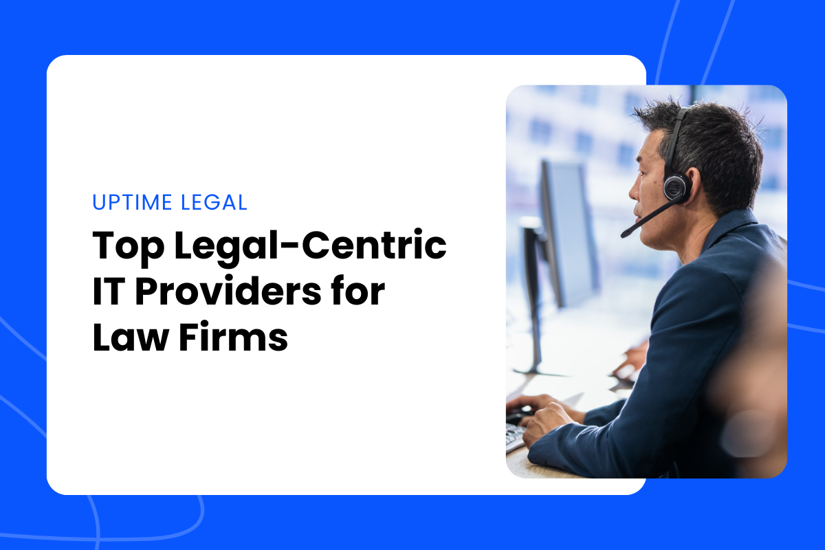 Top Legal-Centric IT Providers for Law Firms