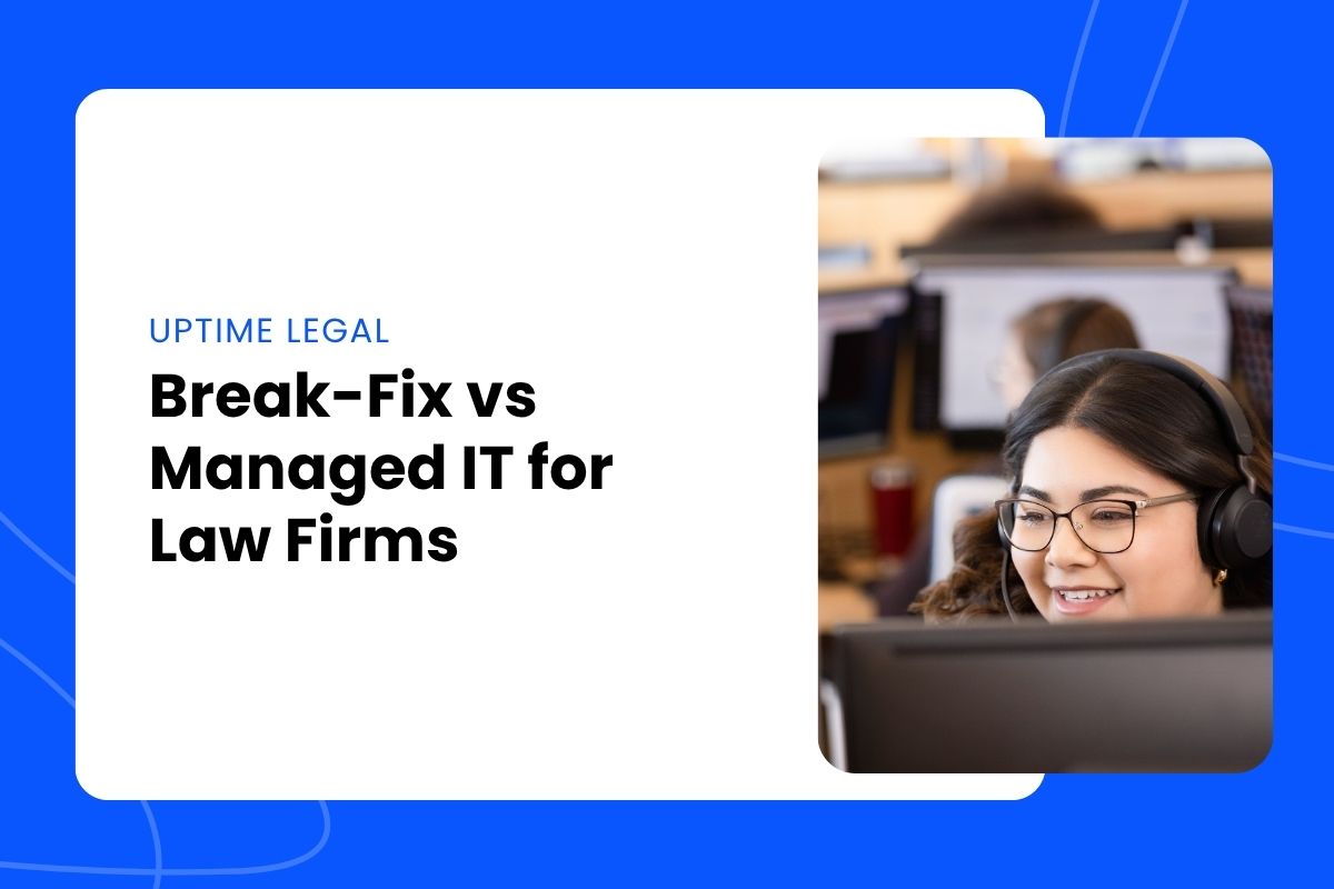Break-Fix vs Managed IT for Law Firms