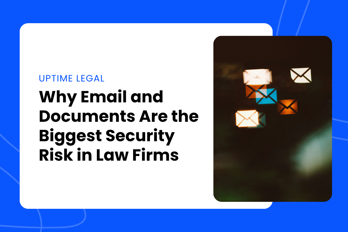 Feature Image - Why Email and Documents Are the Biggest Security Risk in Law Firms