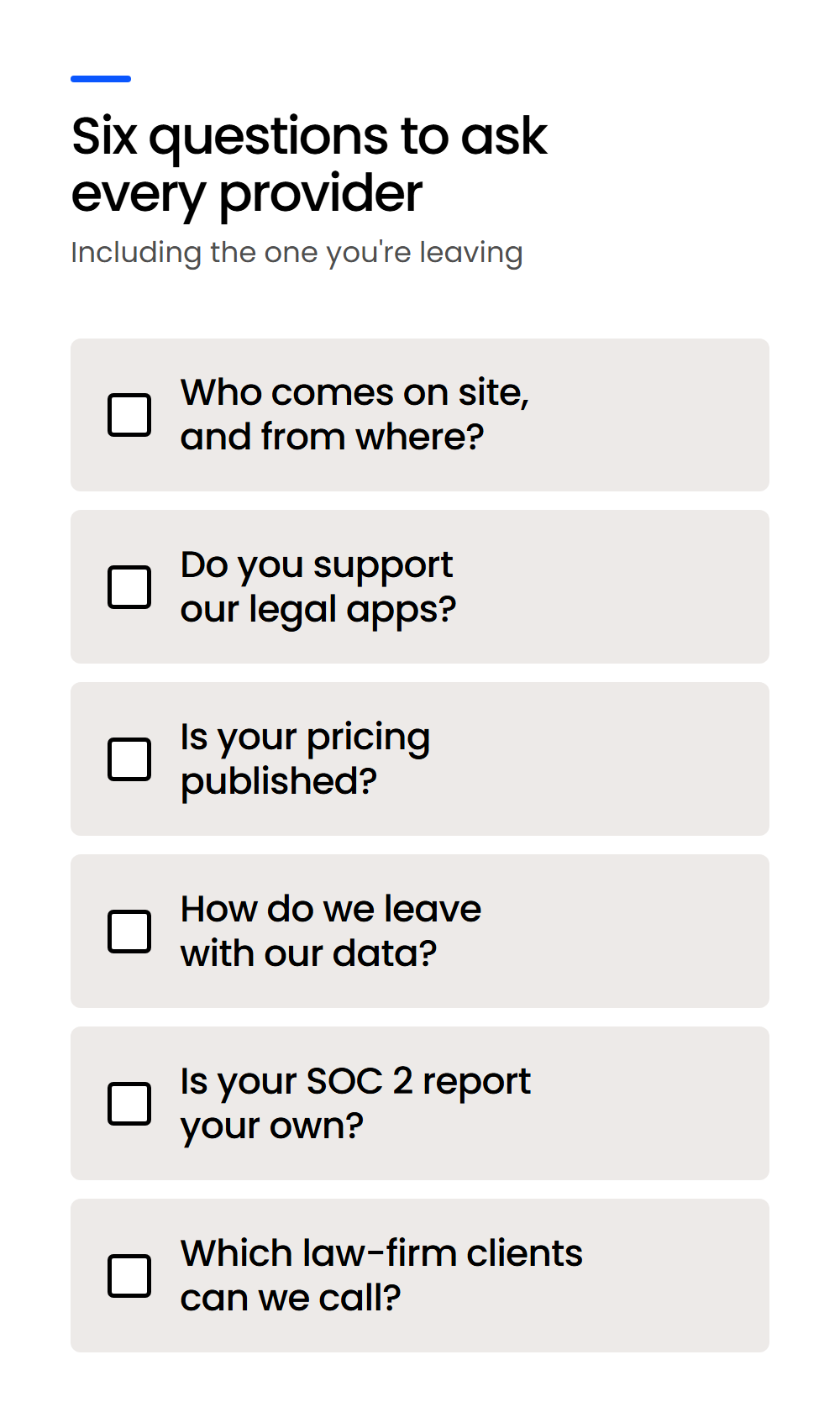 Six Questions to Ask Every Provider-Mobile Checklist of six questions to ask any legal IT provider, from on-site support to SOC 2 and references.